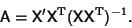 \begin{displaymath}
{\hbox{\sf A}}={\hbox{\sf X}}'{\hbox{\sf X}}^{\rm T}({\hbox{\sf X}}{\hbox{\sf X}}^{\rm T})^{-1}.
\end{displaymath}